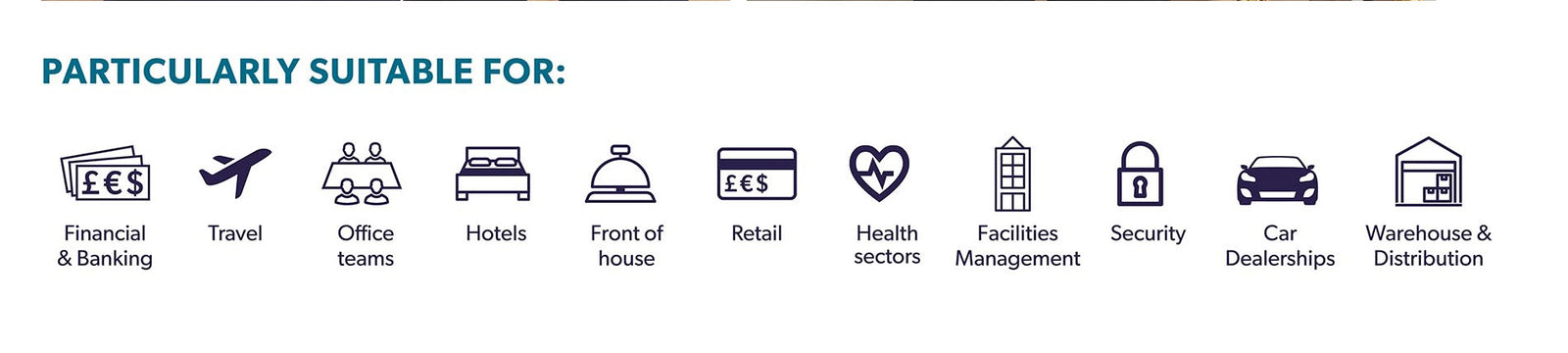 Particularly suitable for: financial and banking, travel, office teams, hotels, front of house, retail, health sectors, facilities management, security, car dealerships, and warehouse distribution.